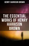 The Essential Works of Henry Harrison Brown synopsis, comments