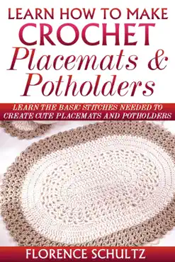 learn how to make crochet placemats and potholders. learn the basic stitches needed to create cute placemats and potholders book cover image