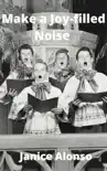 Make a Joy-filled Noise sinopsis y comentarios