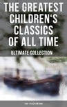 The Greatest Children's Classics of All Time – Ultimate Collection: 1400+ Titles in One Book book summary, reviews and downlod