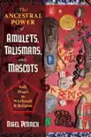 The Ancestral Power of Amulets, Talismans, and Mascots synopsis, comments
