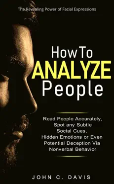 how to analyze people: the revealing power of facial expression - read people accurately and spot any subtle social cues, hidden emotions or even potential deception via nonverbal behavior book cover image