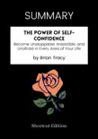 SUMMARY - The Power of Self-Confidence: Become Unstoppable, Irresistible, and Unafraid in Every Area of Your Life by Brian Tracy sinopsis y comentarios