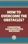 HOW TO OVERCOME THE OBSTACLES?: Converting Challenges into Successes sinopsis y comentarios