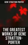 The Greatest Works of Gene Stratton-Porter synopsis, comments