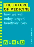 The Future of Medicine (WIRED guides) sinopsis y comentarios