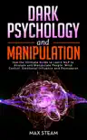 Dark Psychology and Manipulation: Use the Ultimate Guide to Learn NLP to Analyze and Manipulate People, Mind Control, Emotional Influence and Persuasion e-book
