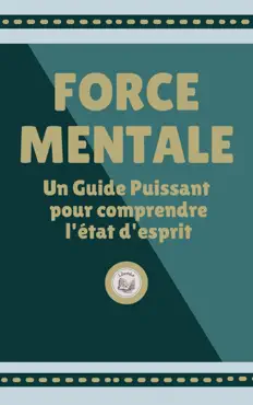 force mentale: un guide puissant pour comprendre l'état d'esprit imagen de la portada del libro