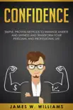 Confidence: Simple, Proven Methods to Manage Anxiety and Shyness, and Transform Your Personal and Professional Life sinopsis y comentarios