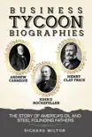 Business Tycoon Biographies Andrew Carnegie, John D Rockefeller, & Henry Clay Frick: The Story of America’s Oil and Steel Founding Fathers sinopsis y comentarios