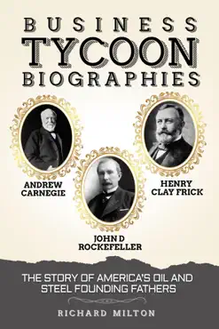 business tycoon biographies andrew carnegie, john d rockefeller, & henry clay frick: the story of america’s oil and steel founding fathers imagen de la portada del libro
