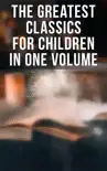 The Greatest Classics for Children in One Volume