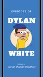 Episodes of Dylan White synopsis, comments