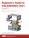 Beginner's Guide to SOLIDWORKS 2021 - Level II book summary, reviews and download