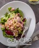Ceviche Cookbook: Discover a Classical South American Side Dish with Delicious and Easy Ceviche Recipes book summary, reviews and download