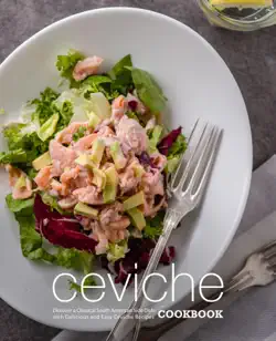 ceviche cookbook: discover a classical south american side dish with delicious and easy ceviche recipes book cover image