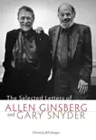 The Selected Letters of Allen Ginsberg and Gary Snyder, 1956-1991 synopsis, comments