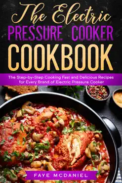 the electric pressure cooker cookbook: the step-by-step cooking fast and delicious recipes for every brand of electric pressure cooker book cover image