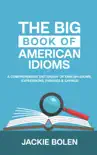 The Big Book of American Idioms: A Comprehensive Dictionary of English Idioms, Expressions, Phrases & Sayings book summary, reviews and download