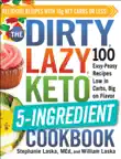 The DIRTY, LAZY, KETO 5-Ingredient Cookbook synopsis, comments