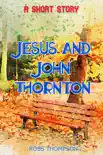 Jesus and John Thornton synopsis, comments