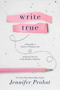write true: a bestseller’s guide to writing craft and achieving success in the romance industry book cover image