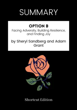 summary - option b: facing adversity, building resilience, and finding joy by sheryl sandberg and adam grant imagen de la portada del libro