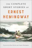 The Complete Short Stories Of Ernest Hemingway sinopsis y comentarios