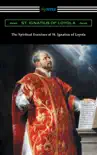 The Spiritual Exercises of St. Ignatius of Loyola sinopsis y comentarios