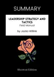 SUMMARY - Leadership Strategy and Tactics: Field Manual by Jocko Willink sinopsis y comentarios