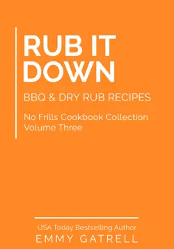 rub it down - bbq & dry rub recipes (no frills cookbook collection 3) book cover image