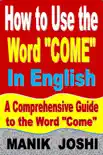 How to Use the Word “Come” In English: A Comprehensive Guide to the Word “Come” sinopsis y comentarios