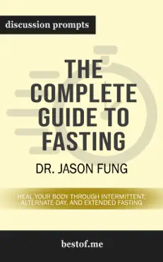 the complete guide to fasting: heal your body through intermittent, alternate-day, and extended fasting by dr. jason fung (discussion prompts) book cover image