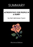 SUMMARY - Astrophysics For People In A Hurry By Neil DeGrasse Tyson synopsis, comments