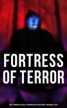 Fortress of Terror: 550+ Horror Classics, Supernatural Mysteries & Macabre Tales book summary, reviews and downlod