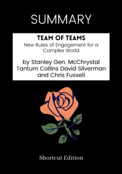 summary - team of teams: new rules of engagement for a complex world by stanley gen. mcchrystal tantum collins david silverman and chris fussell imagen de la portada del libro