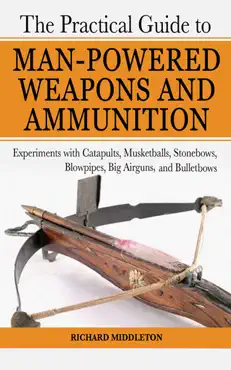 the practical guide to man-powered weapons and ammunition book cover image