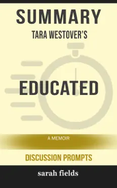 summary of educated: a memoir by tara westover (discussion prompts) book cover image
