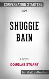 Shuggie Bain: A Novel by Douglas Stuart: Conversation Starters sinopsis y comentarios