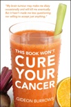 The Book Won't Cure Your Cancer book summary, reviews and downlod