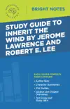 Study Guide to Inherit the Wind by Jerome Lawrence and Robert E. Lee synopsis, comments