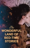 The Wonderful Land of Bed-Time Stories book summary, reviews and download