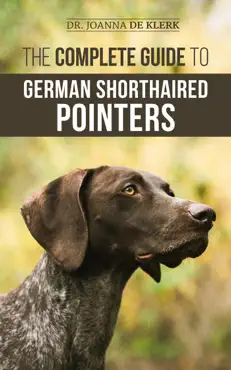 the complete guide to german shorthaired pointers: history, behavior, training, fieldwork, traveling, and health care for your new gsp puppy book cover image
