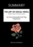 SUMMARY - The Art of Social Media: Power Tips for Power Users by Guy Kawasaki and Peg Fitzpatrick sinopsis y comentarios