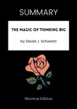SUMMARY - The Magic of Thinking Big by David J. Schwartz synopsis, comments