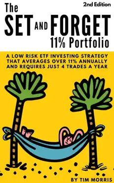 the set and forget 11% portfolio: a low risk etf investing strategy that averages over 11% annually and requires just 4 trades a year (2nd edition) book cover image