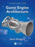 Game Engine Architecture, Third Edition book summary, reviews and download