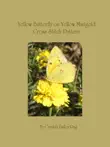 Yellow Butterfly on Yellow Marigold Flower Cross Stitch Pattern synopsis, comments