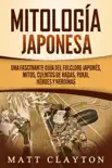 Mitología japonesa: Una fascinante guía del folclore japonés, mitos, cuentos de hadas, yokai, héroes y heroínas sinopsis y comentarios