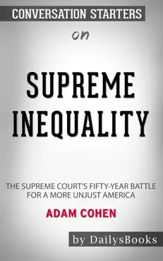 supreme inequality: the supreme court's fifty-year battle for a more unjust america by adam cohen: conversation starters book cover image